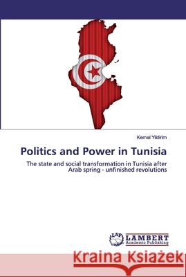 Politics and Power in Tunisia Yildirim, Kemal 9786202556446 LAP Lambert Academic Publishing - książka