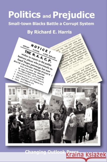 Politics and Prejudice: Small-Town Blacks Battle a Corrupt System Harris, Richard E. 9780981650418 Changing Outlook LLC - książka