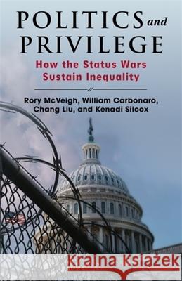 Politics and Privilege: How the Status Wars Sustain Inequality Kenadi Silcox 9780231217217 Columbia University Press - książka