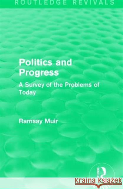 Politics and Progress: A Survey of the Problems of Today Ramsay Muir 9781138641563 Routledge - książka