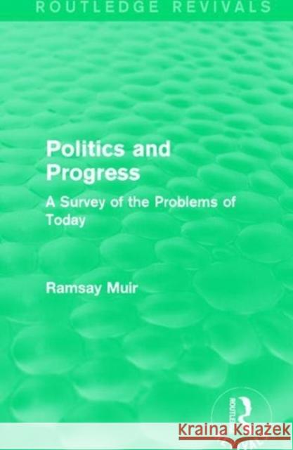 Politics and Progress: A Survey of the Problems of Today Ramsay Muir 9781138641587 Routledge - książka
