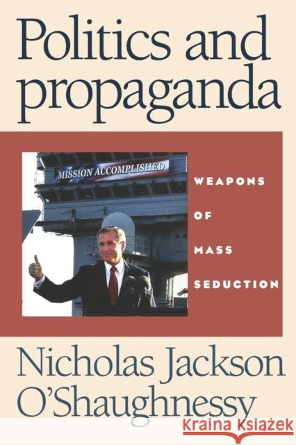 Politics and Propaganda: Weapons of Mass Seduction Wilding, Caroline 9780719068539 MANCHESTER UNIVERSITY PRESS - książka