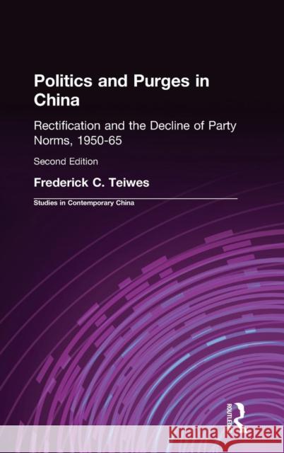 Politics and Purges in China: Rectification and the Decline of Party Norms, 1950-65 Teiwes, Frederick C. 9781563242267 M.E. Sharpe - książka
