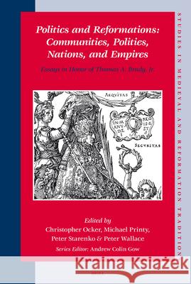 Politics and Reformations: Communities, Polities, Nations, and Empires: Essays in Honor of Thomas A. Brady, Jr. Christopher Ocker, Michael Printy, Peter Starenko, Peter Wallace 9789004161733 Brill - książka