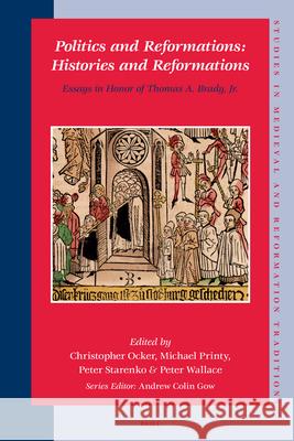 Politics and Reformations: Histories and Reformations: Essays in Honor of Thomas A. Brady, Jr. Christopher Ocker 9789004161726 Not Avail - książka