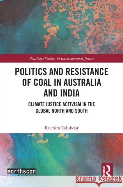 Politics and Resistance of Coal in Australia and India: Climate Justice Activism in the Global North and South Ruchira Talukdar 9781032531243 Taylor & Francis Ltd - książka