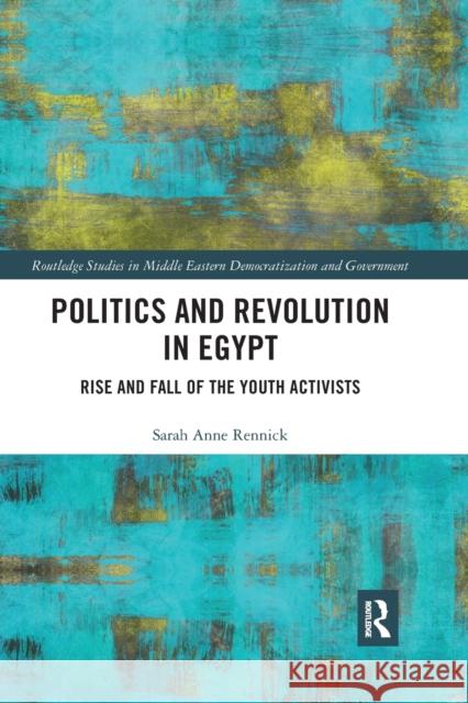 Politics and Revolution in Egypt: Rise and Fall of the Youth Activists Sarah Rennick 9780367593346 Routledge - książka