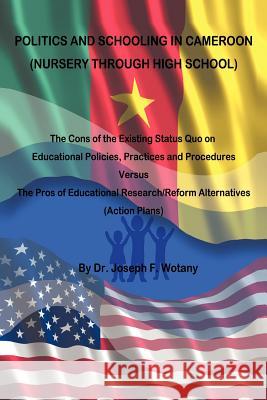 Politics and Schooling in Cameroon: Nursey Through High School Wotany, Joseph F. 9781466939950 Trafford Publishing - książka