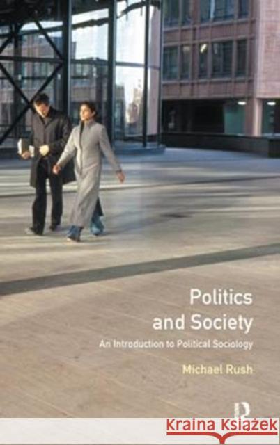 Politics and Society: An Introduction to Political Sociology Rush, Michael 9781138177727 Routledge - książka