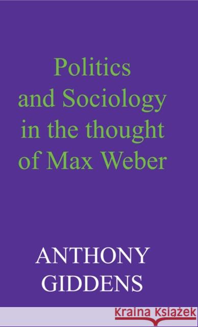 Politics and Sociology in the Thought of Max Weber Giddens, Anthony 9780745670966 John Wiley & Sons - książka