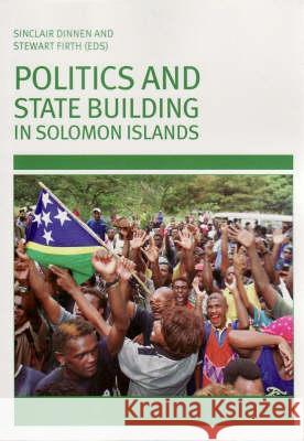Politics and State-Building in Solomon Islands Sinclair Dinnen Stewart Firth 9780731538188 Asia Pacific Press - książka