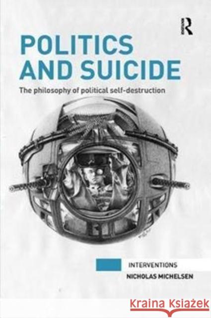 Politics and Suicide: The Philosophy of Political Self-Destruction Nicholas Michelsen 9780815377535 Routledge - książka