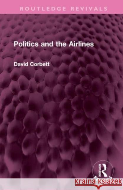 Politics and the Airlines David Corbett 9781032580876 Taylor & Francis Ltd - książka