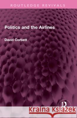 Politics and the Airlines David Corbett 9781032580883 Routledge - książka