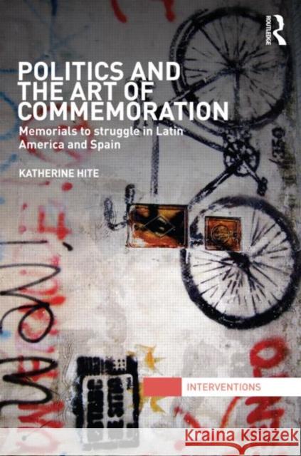 Politics and the Art of Commemoration : Memorials to struggle in Latin America and Spain Katherine Hite 9780415780711  - książka