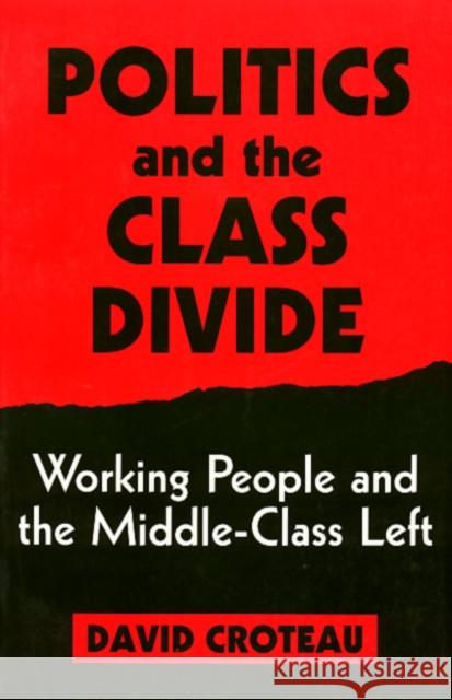 Politics and the Class Divide: Working People and the Middle Class Left Croteau, David 9781566392556 Temple University Press - książka