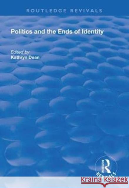 Politics and the Ends of Identity Kathryn Dean 9781138332140 Routledge - książka