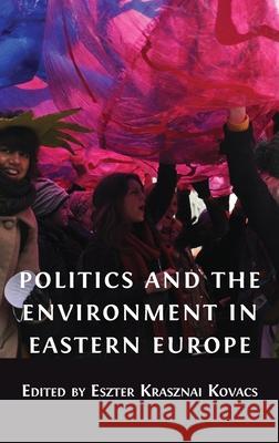 Politics and the Environment in Eastern Europe Eszter Krasznai Kovacs 9781800641334 Open Book Publishers - książka