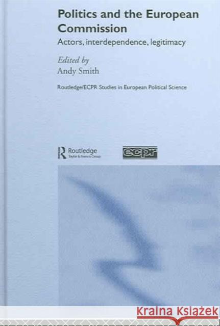 Politics and the European Commission: Actors, Interdependence, Legitimacy Smith, Andy 9780415324076 Routledge - książka