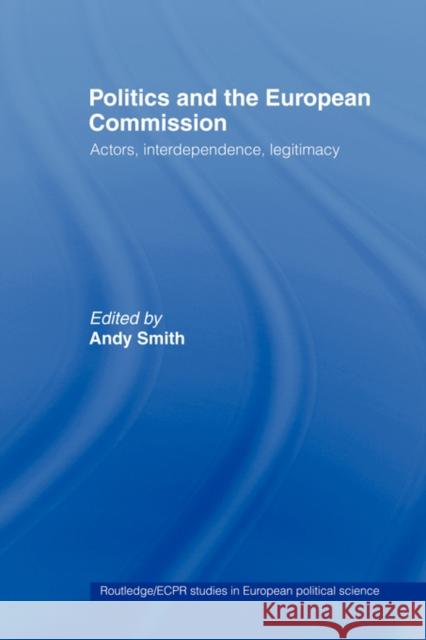 Politics and the European Commission: Actors, Interdependence, Legitimacy Smith, Andy 9780415429726 ROUTLEDGE - książka