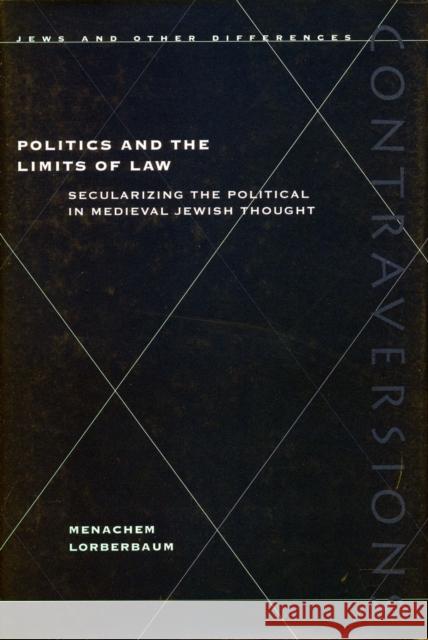 Politics and the Limits of Law: Grove Press, the Evergreen Review, and the Incorporation of the Avant-Garde Lorberbaum, Menachem 9780804740746 Stanford University Press - książka