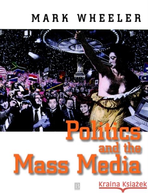 Politics and the Mass Media: An Introduction Wheeler, Mark 9780631197843 Blackwell Publishers - książka