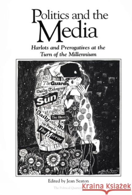 Politics and the Media: Harlots and Prerogatives at the Turn of the Millennium Seaton, Jean 9780631209416 BLACKWELL PUBLISHERS - książka