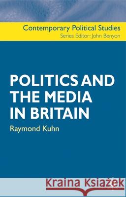 Politics and the Media in Britain Raymond Kuhn John Benyon 9780333926895 Palgrave MacMillan - książka