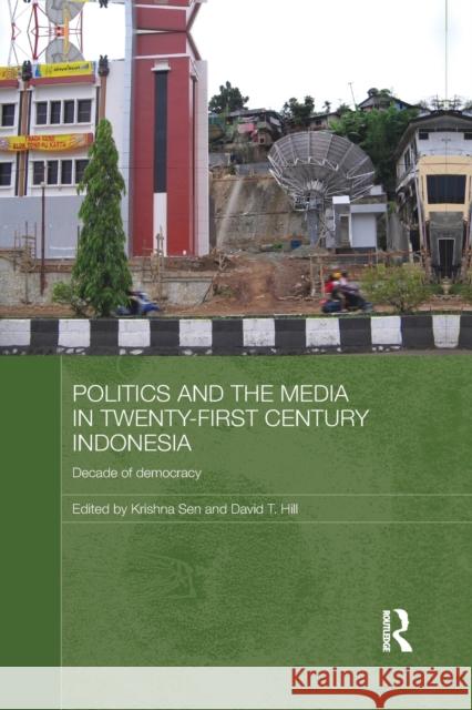 Politics and the Media in Twenty-First Century Indonesia: Decade of Democracy Sen, Krishna 9780415631921 Routledge - książka