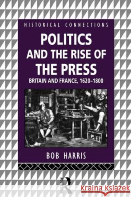 Politics and the Rise of the Press : Britain and France 1620-1800 Bob Harris 9780415122733 Routledge - książka