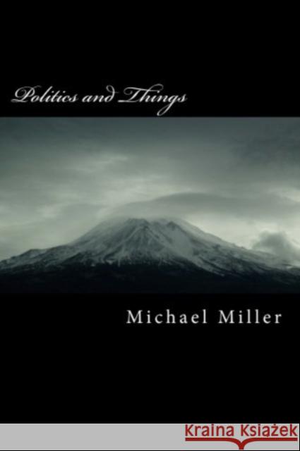 Politics and Things Michael Miller 9781515297468 Createspace - książka