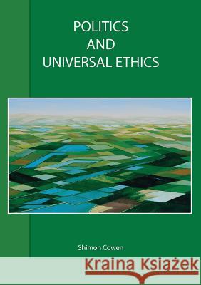 Politics and Universal Ethics Shimon Cowen 9781921421815 Connor Court Publishing - książka