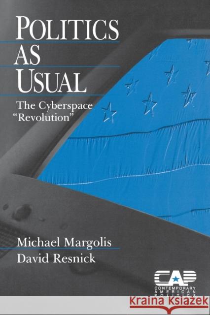 Politics as Usual: The Cyberspace `Revolution′ Margolis, Michael 9780761913313 Sage Publications - książka