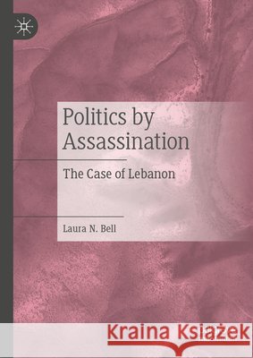 Politics by Assassination: The Case of Lebanon Laura N. Bell 9783032202017 Palgrave MacMillan - książka