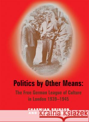 Politics by Other Means: The Free German League of Culture in London 1939-1946 Brinson, Charmian 9780853038627 Mitchell Vallentine & Company - książka