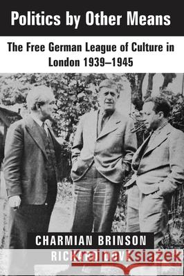 Politics by Other Means: The Free German League of Culture in London, 1939-1946 Brinson, Charmian 9781912676613 Vallentine Mitchell & Co Ltd - książka