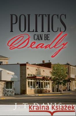 Politics Can be Deadly Davis, J. T. 9781508548058 Createspace - książka
