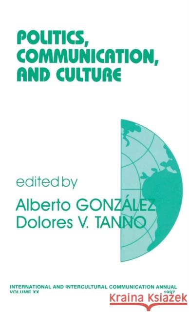 Politics, Communication, and Culture Alberto Gonzalez Dolores V. Tanno 9780761907411 Sage Publications - książka