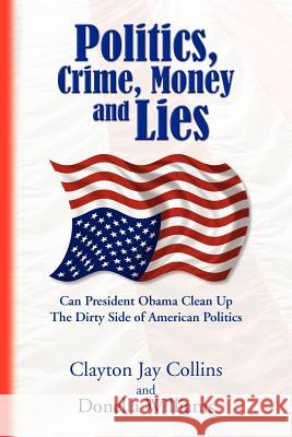 Politics, Crime, Money and Lies Clayton Jay Collins and Donella Williams 9781441523389 Xlibris Corporation - książka