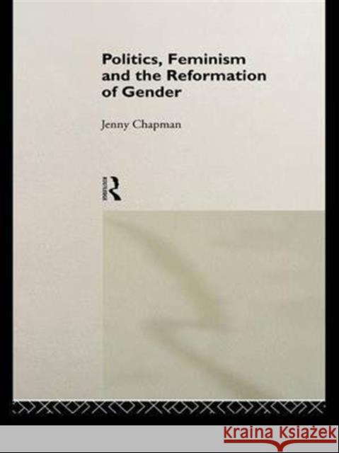 Politics, Feminism and the Reformation of Gender Jenny Chapman J. Chapman Chapman Jennife 9781138978980 Routledge - książka