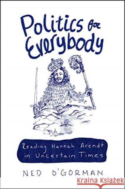 Politics for Everybody: Reading Hannah Arendt in Uncertain Times O'Gorman, Ned 9780226683157 University of Chicago Press - książka
