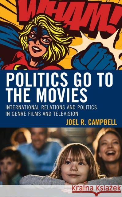 Politics Go to the Movies: International Relations and Politics in Genre Films and Television Joel R. Campbell Daryl Bockett Damien Horigan 9781793635167 Lexington Books - książka