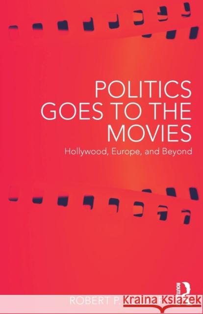 Politics Goes to the Movies: Hollywood, Europe, and Beyond Robert P. Kolker 9780415787628 Routledge - książka