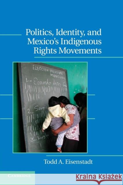 Politics, Identity, and Mexico's Indigenous Rights Movements Todd A. Eisenstadt 9781107696761 Cambridge University Press - książka