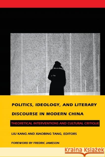 Politics, Ideology, and Literary Discourse in Modern China: Theoretical Interventions and Cultural Critique Liu, Kang 9780822314165 Duke University Press - książka