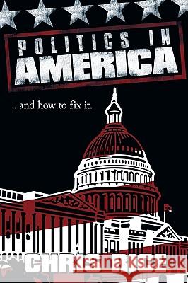 Politics in America: .....and how to fix it. Rice, Chris 9781449099367 Authorhouse - książka