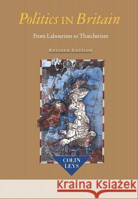 Politics in Britain: From Labourism to Thatcherism Colin T. Leys 9780802067517 University of Toronto Press - książka