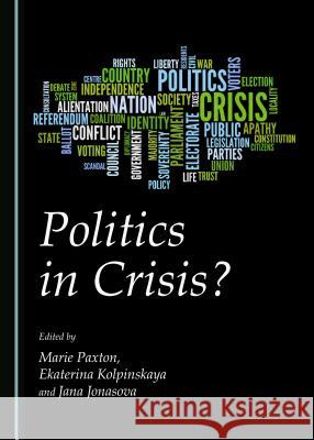 Politics in Crisis? Jana Jonasova, Ekaterina Kolpinskaya, Marie Paxton 9781443872652 Cambridge Scholars Publishing (RJ) - książka