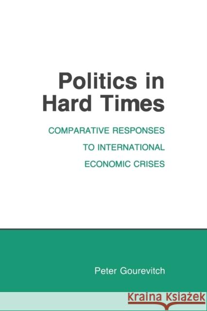 Politics in Hard Times Gourevitch, Peter 9780801494369 Cornell University Press - książka