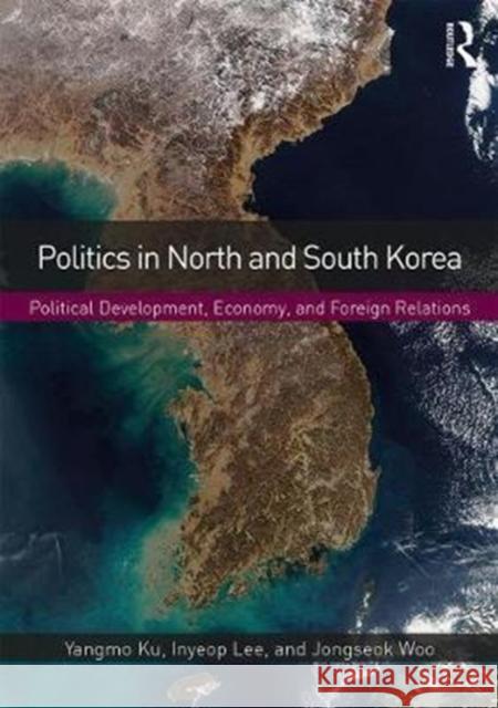 Politics in North and South Korea: Political Development, Economy, and Foreign Relations Yangmo Ku Inyeop Lee Jongseok Woo 9781138647503 Routledge - książka